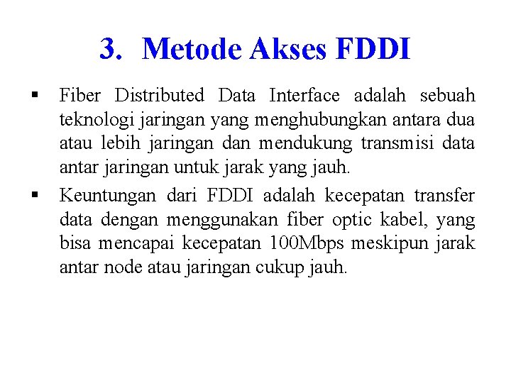 3. Metode Akses FDDI § Fiber Distributed Data Interface adalah sebuah teknologi jaringan yang