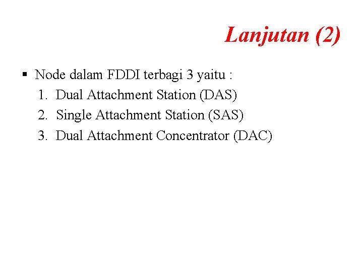 Lanjutan (2) § Node dalam FDDI terbagi 3 yaitu : 1. Dual Attachment Station