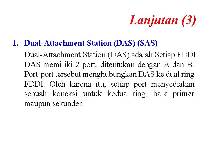 Lanjutan (3) 1. Dual-Attachment Station (DAS) (SAS) Dual-Attachment Station (DAS) adalah Setiap FDDI DAS