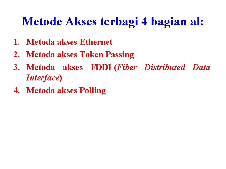 Metode Akses terbagi 4 bagian al: 1. Metoda akses Ethernet 2. Metoda akses Token