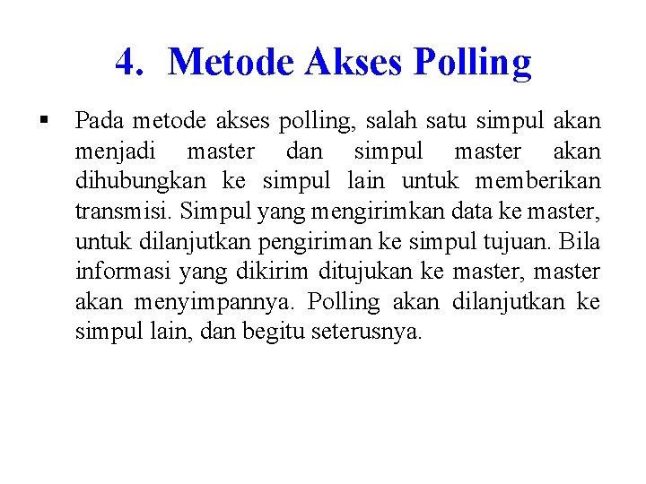 4. Metode Akses Polling § Pada metode akses polling, salah satu simpul akan menjadi