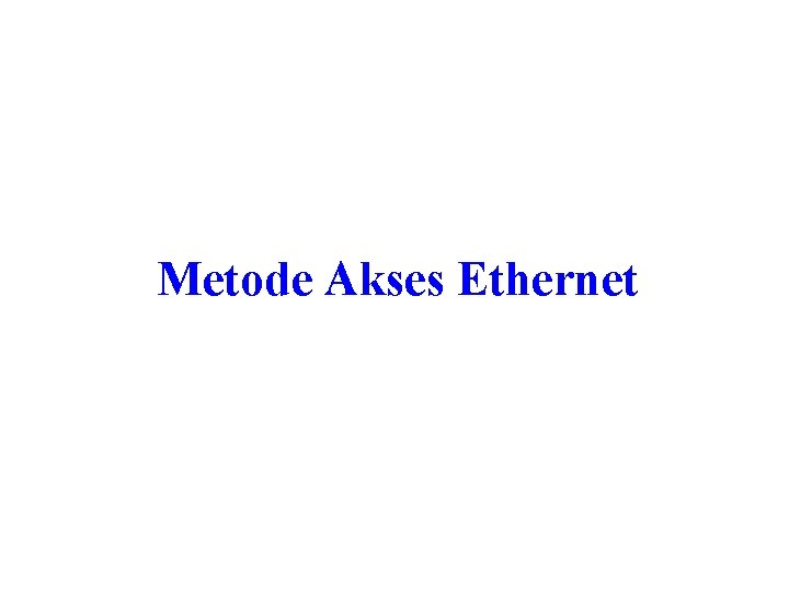 Metode Akses Ethernet 