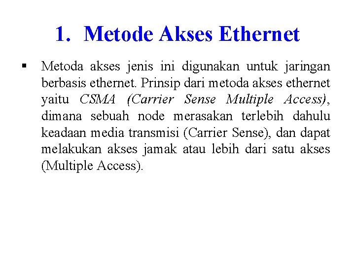 1. Metode Akses Ethernet § Metoda akses jenis ini digunakan untuk jaringan berbasis ethernet.