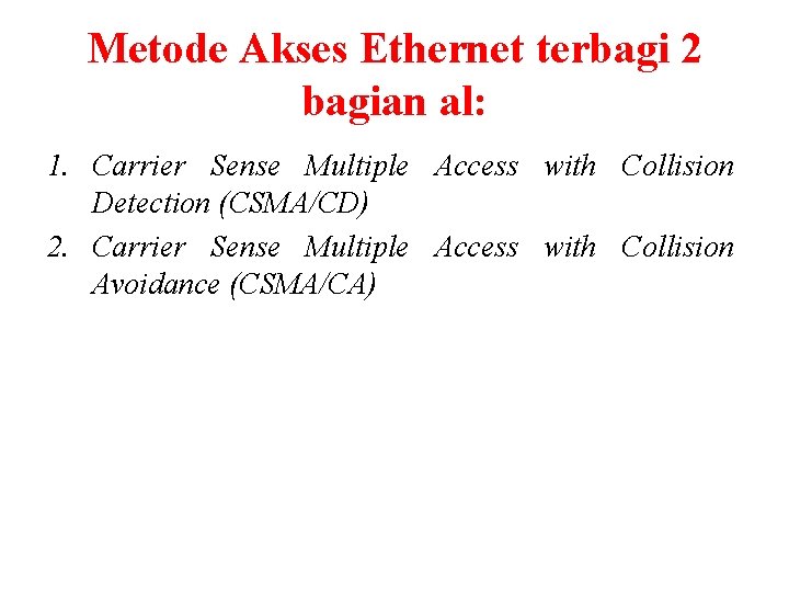 Metode Akses Ethernet terbagi 2 bagian al: 1. Carrier Sense Multiple Access with Collision