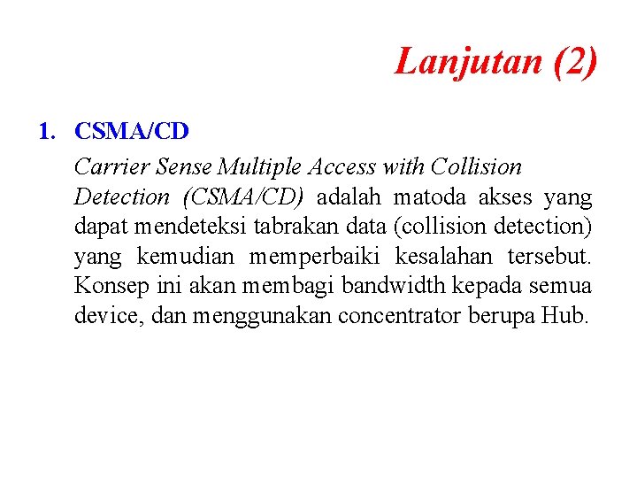 Lanjutan (2) 1. CSMA/CD Carrier Sense Multiple Access with Collision Detection (CSMA/CD) adalah matoda