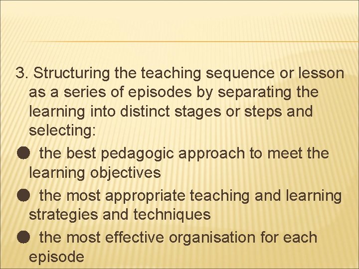 3. Structuring the teaching sequence or lesson as a series of episodes by separating