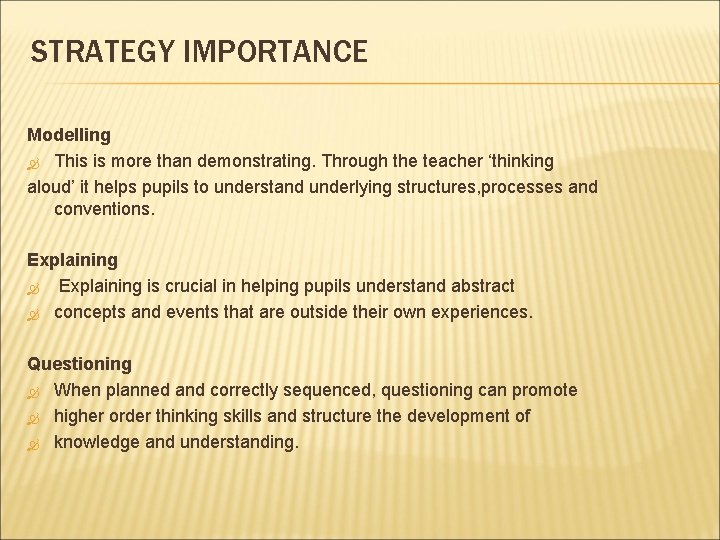 STRATEGY IMPORTANCE Modelling This is more than demonstrating. Through the teacher ‘thinking aloud’ it