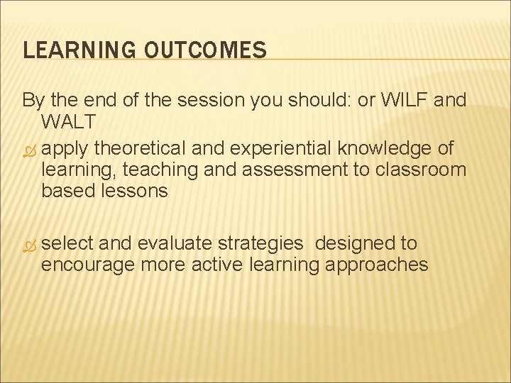 LEARNING OUTCOMES By the end of the session you should: or WILF and WALT