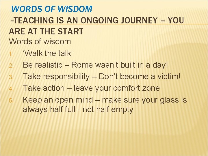 WORDS OF WISDOM -TEACHING IS AN ONGOING JOURNEY – YOU ARE AT THE START