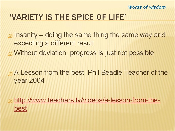 Words of wisdom 'VARIETY IS THE SPICE OF LIFE' Insanity – doing the same
