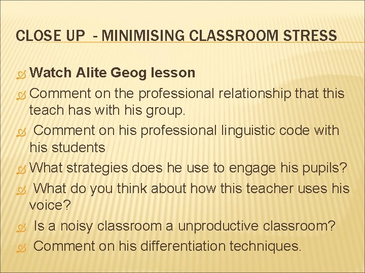 CLOSE UP - MINIMISING CLASSROOM STRESS Watch Alite Geog lesson Comment on the professional