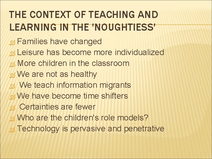 THE CONTEXT OF TEACHING AND LEARNING IN THE 'NOUGHTIESS' Families have changed Leisure has