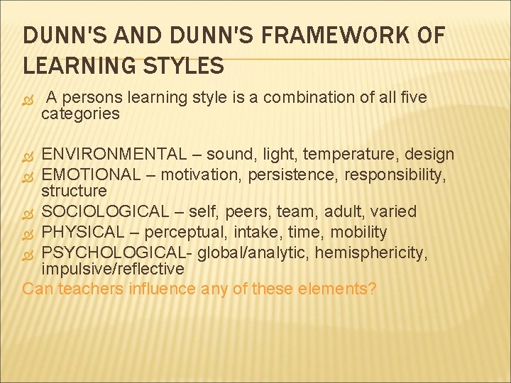 DUNN'S AND DUNN'S FRAMEWORK OF LEARNING STYLES A persons learning style is a combination