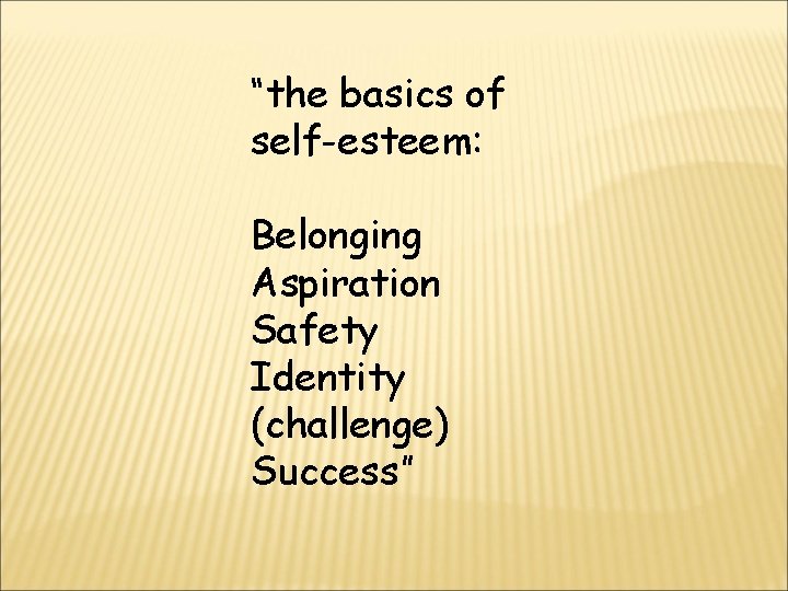 “the basics of self-esteem: Belonging Aspiration Safety Identity (challenge) Success” 