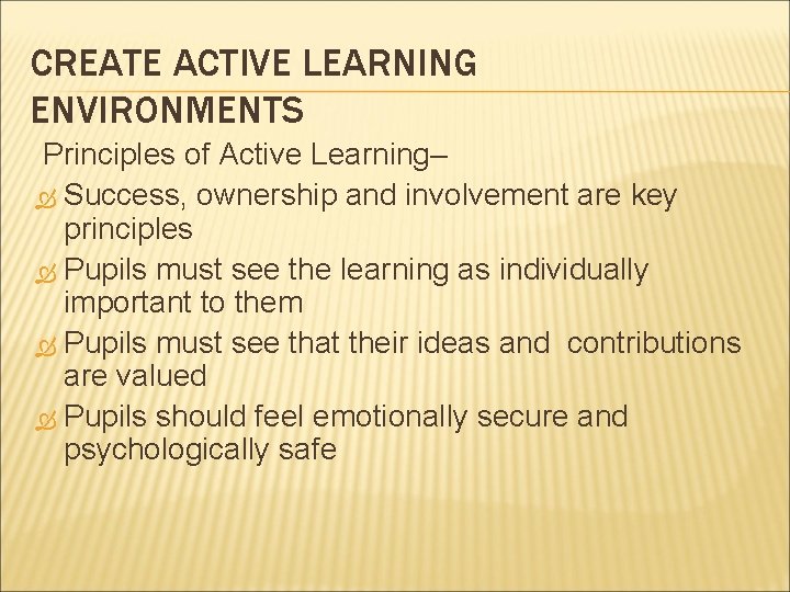 CREATE ACTIVE LEARNING ENVIRONMENTS Principles of Active Learning– Success, ownership and involvement are key