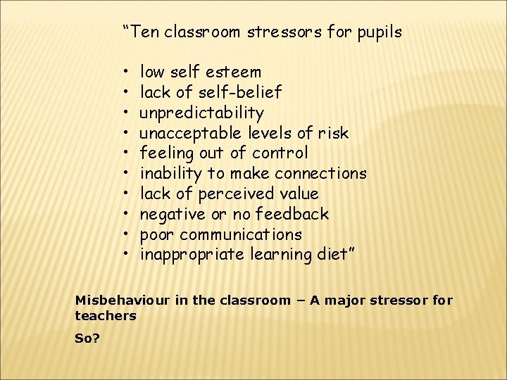 “Ten classroom stressors for pupils • • • low self esteem lack of self-belief