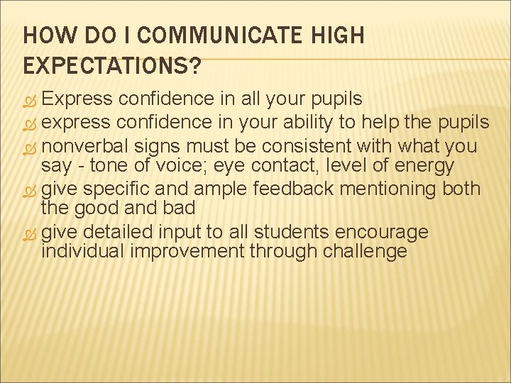 HOW DO I COMMUNICATE HIGH EXPECTATIONS? Express confidence in all your pupils express confidence