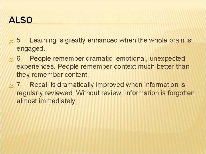 ALSO 5 Learning is greatly enhanced when the whole brain is engaged. 6 People