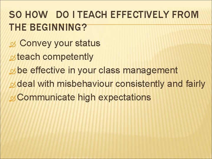 SO HOW DO I TEACH EFFECTIVELY FROM THE BEGINNING? Convey your status teach competently