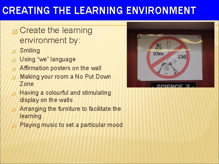 CREATING THE LEARNING ENVIRONMENT Create the learning environment by: Smiling Using “we” language Affirmation