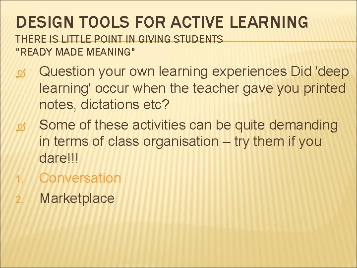 DESIGN TOOLS FOR ACTIVE LEARNING THERE IS LITTLE POINT IN GIVING STUDENTS "READY MADE