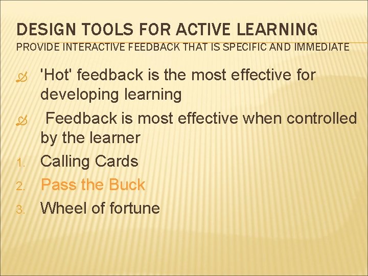DESIGN TOOLS FOR ACTIVE LEARNING PROVIDE INTERACTIVE FEEDBACK THAT IS SPECIFIC AND IMMEDIATE 1.