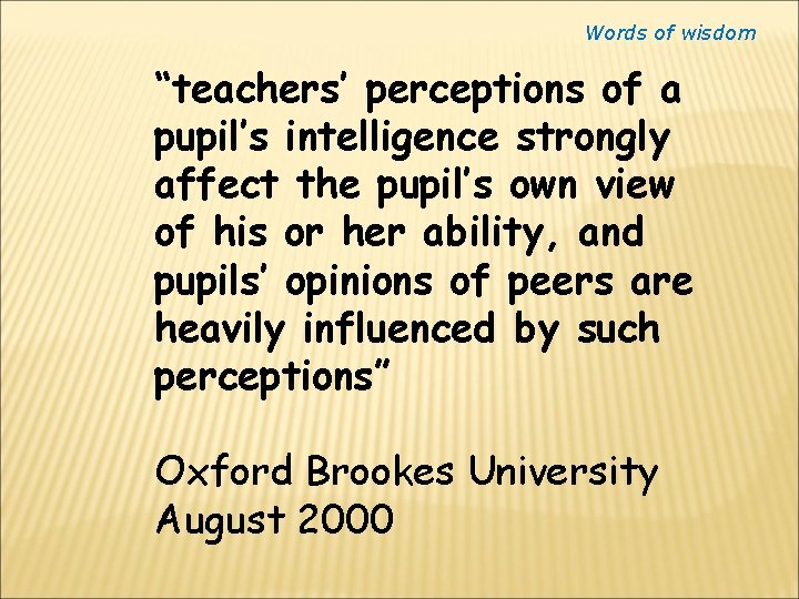 Words of wisdom “teachers’ perceptions of a pupil’s intelligence strongly affect the pupil’s own