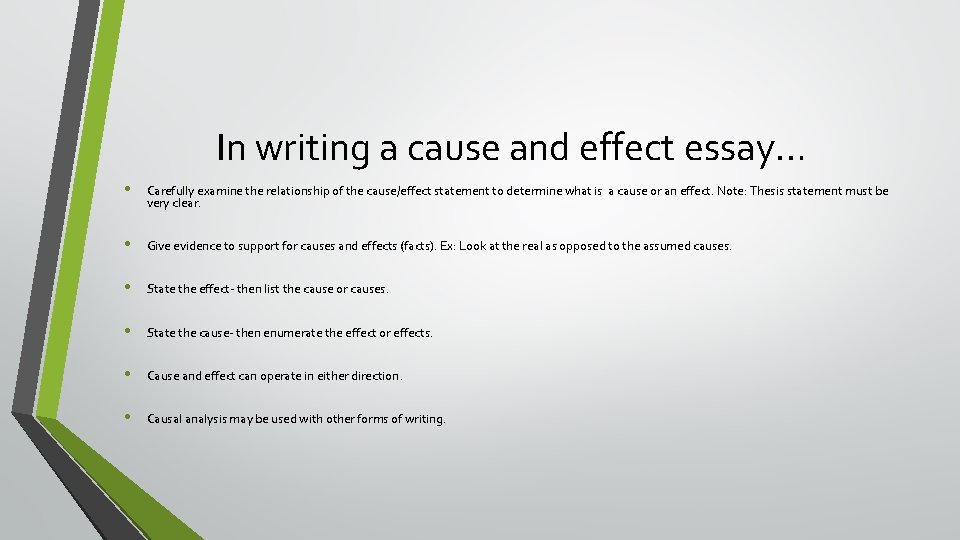 In writing a cause and effect essay… • Carefully examine the relationship of the