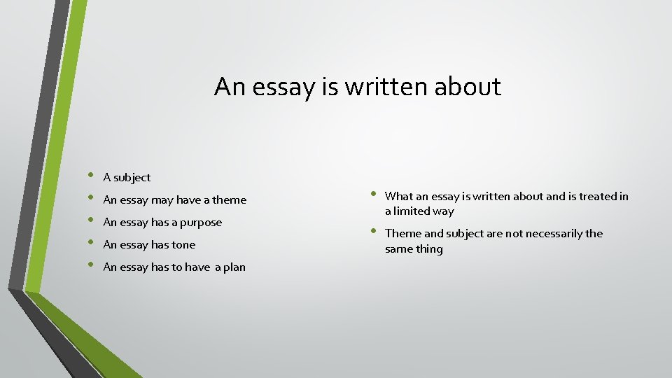 An essay is written about • • • A subject An essay may have