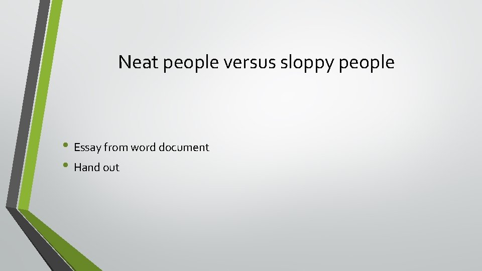 Neat people versus sloppy people • Essay from word document • Hand out 