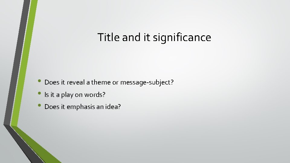 Title and it significance • Does it reveal a theme or message-subject? • Is