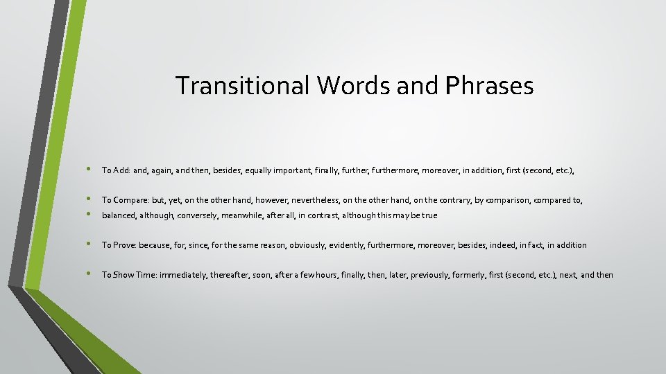 Transitional Words and Phrases • To Add: and, again, and then, besides, equally important,