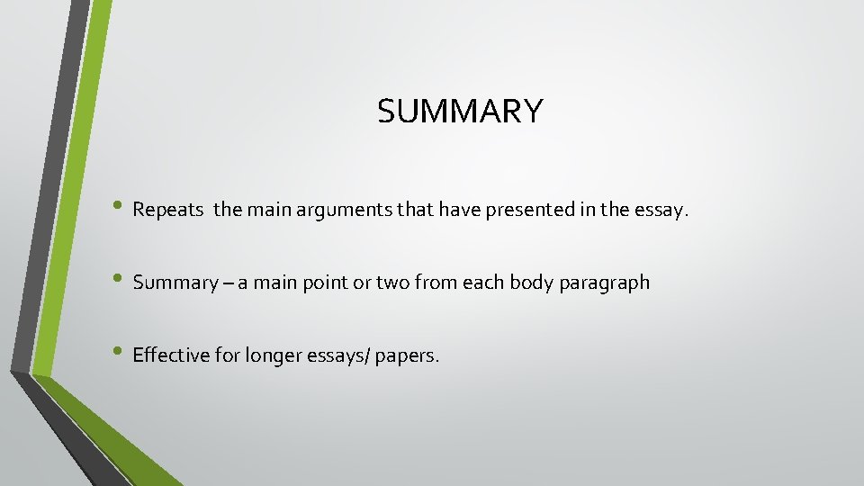 SUMMARY • Repeats the main arguments that have presented in the essay. • Summary