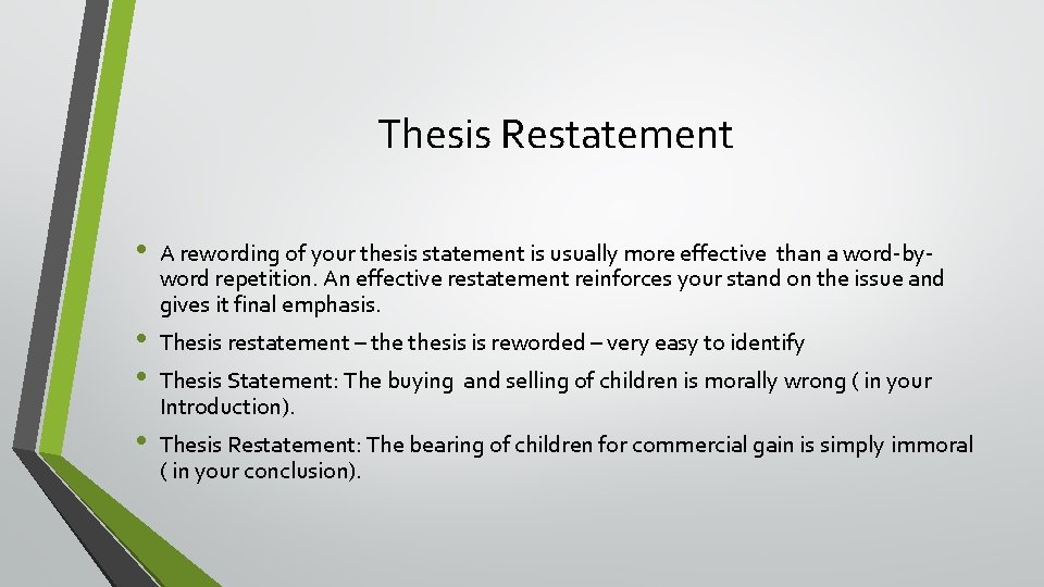 Thesis Restatement • • A rewording of your thesis statement is usually more effective