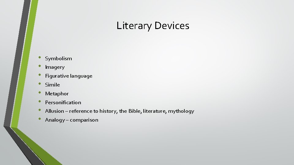 Literary Devices • • Symbolism Imagery Figurative language Simile Metaphor Personification Allusion – reference