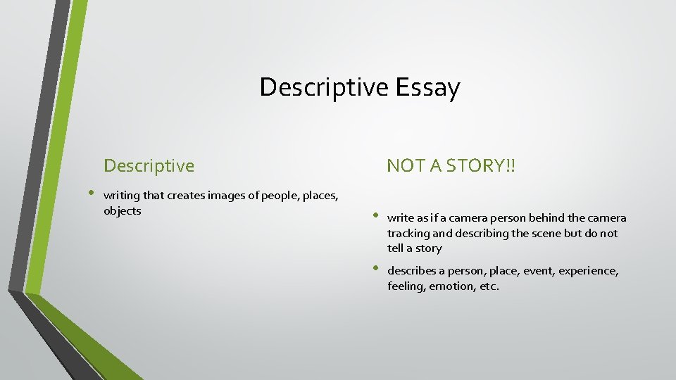 Descriptive Essay Descriptive • writing that creates images of people, places, objects NOT A