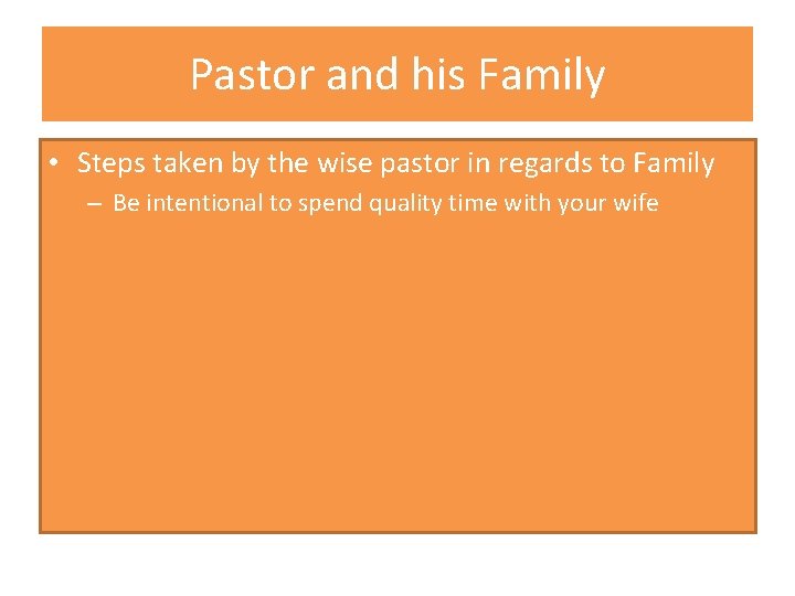 Pastor and his Family • Steps taken by the wise pastor in regards to