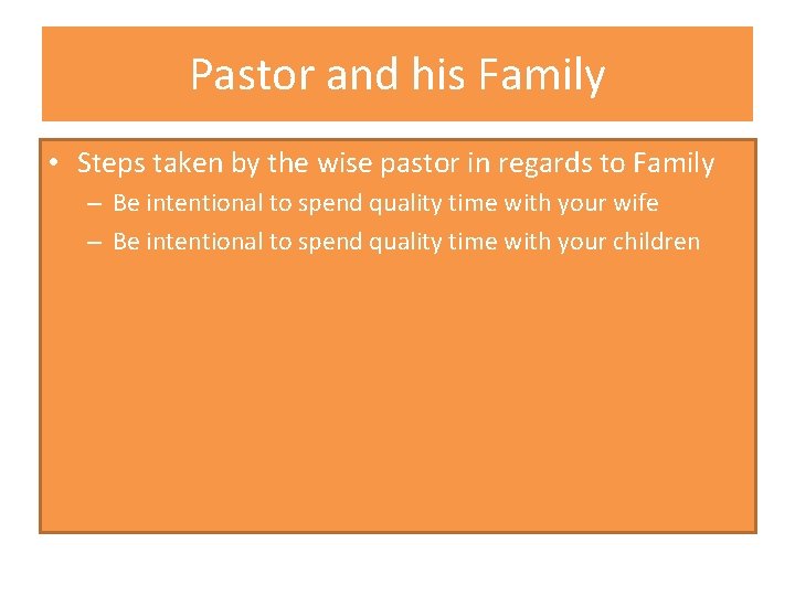 Pastor and his Family • Steps taken by the wise pastor in regards to