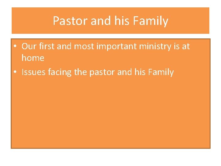 Pastor and his Family • Our first and most important ministry is at home