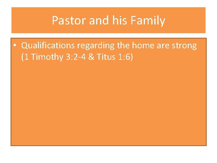 Pastor and his Family • Qualifications regarding the home are strong (1 Timothy 3: