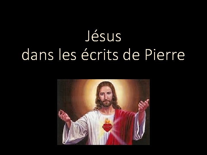 Jésus dans les écrits de Pierre Jésus dans les écrits de Pierre
