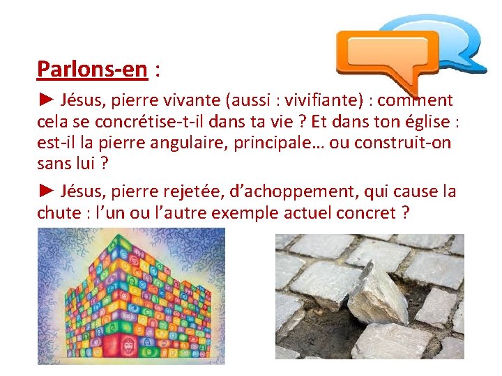 Parlons-en : ► Jésus, pierre vivante (aussi : vivifiante) : comment cela se concrétise-t-il Parlons-en : ► Jésus, pierre vivante (aussi : vivifiante) : comment cela se concrétise-t-il