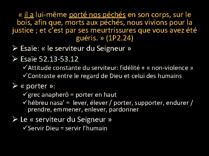 « il a lui-même porté nos péchés en son corps, sur le bois, « il a lui-même porté nos péchés en son corps, sur le bois,
