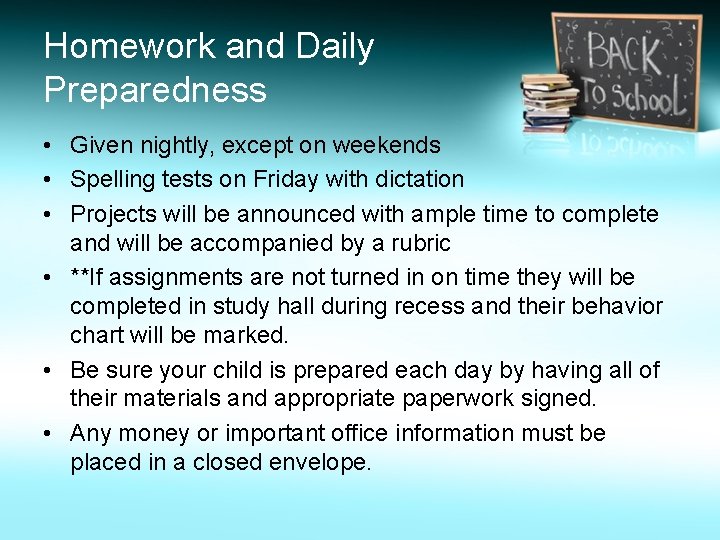 Homework and Daily Preparedness • Given nightly, except on weekends • Spelling tests on