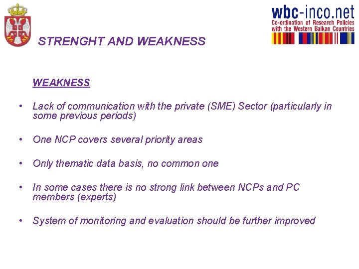 STRENGHT AND WEAKNESS • Lack of communication with the private (SME) Sector (particularly in