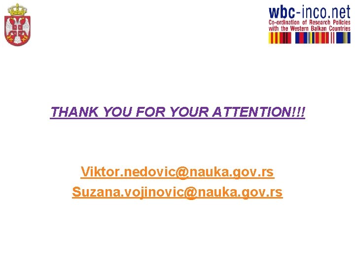 THANK YOU FOR YOUR ATTENTION!!! Viktor. nedovic@nauka. gov. rs Suzana. vojinovic@nauka. gov. rs 