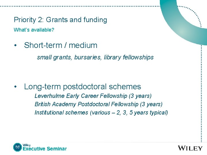 Priority 2: Grants and funding What’s available? • Short-term / medium small grants, bursaries,