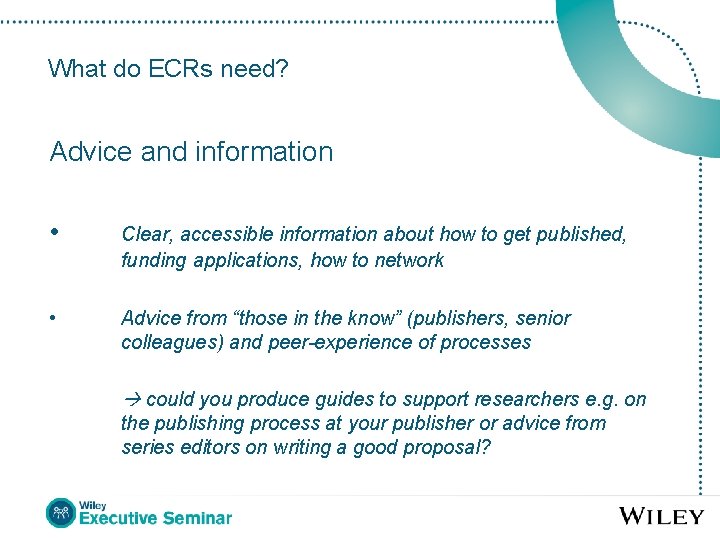 What do ECRs need? Advice and information • Clear, accessible information about how to