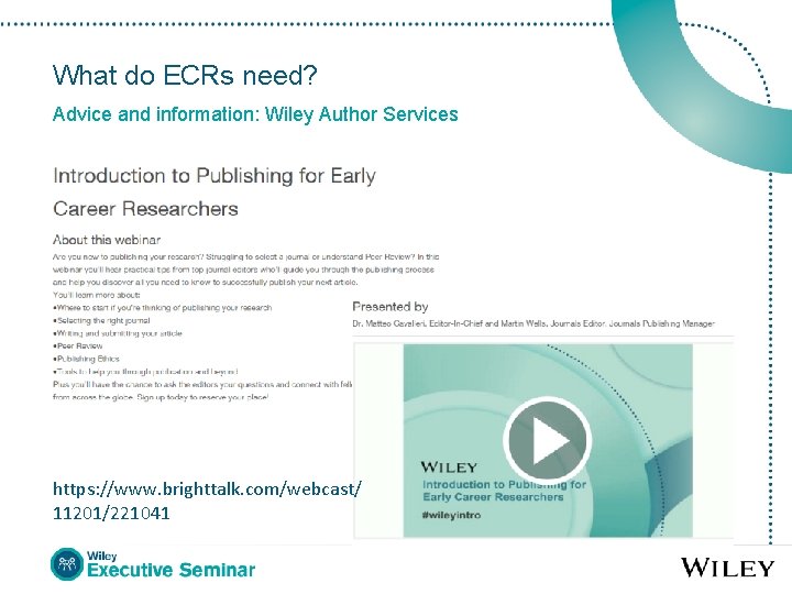 What do ECRs need? Advice and information: Wiley Author Services https: //www. brighttalk. com/webcast/