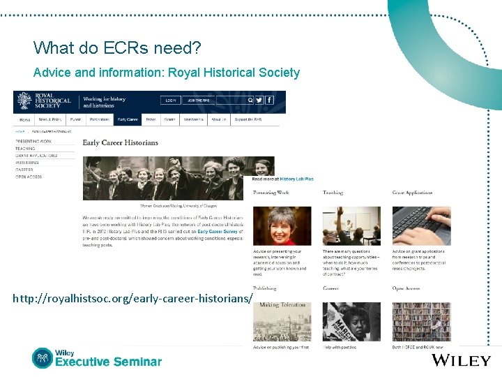 What do ECRs need? Advice and information: Royal Historical Society http: //royalhistsoc. org/early-career-historians/ 